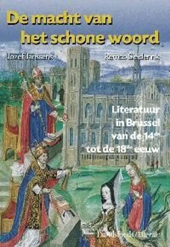 De macht van het schone woord. Literatuur in Brussel van de 14de tot de 18de eeuw - Jozef Janssens, Remco Sleiderink, Anne-Laure Van Bruaene, Susie Speakman Sutch, Roel Jacobs, Paul de Ridder, Dirk Coigneau Express Levering