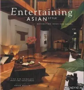 Entertaining Asian Style: Decorating Ideas and Menus - Kim-Tribolati, Lisa & Martyne Kupciunas & Peter Mealin (photographs) Aanbieding