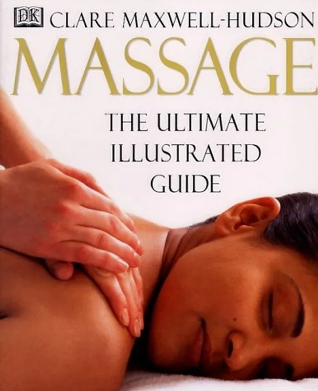 Hete Deal Massage The Ultimate Illustrated Guide - Clare Maxwell-Hudson
