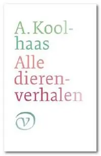 Alle dierenverhalen - A. Koolhaas Fabrieksprijs