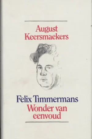 Beperkte Voorraad Felix Timmermans. Wonder van eenvoud - A. Keersmaekers