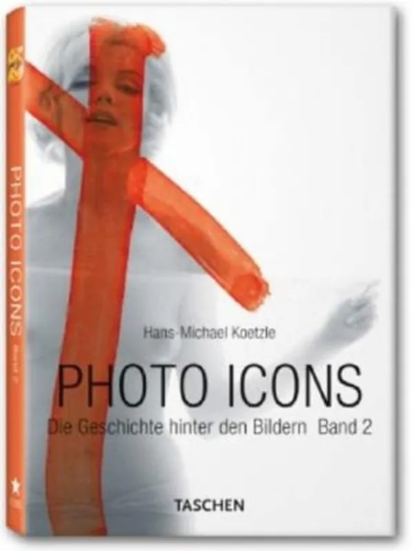 Must-Have Photo Icons The Story Behind The Pictures 19281991 - Hans-Michael Koetzle