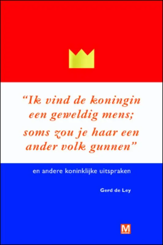 Speciale Aanbieding Ik vind de koningin een geweldig mens. Soms zou je haar een ander volk gunnen - Gerd de Ley