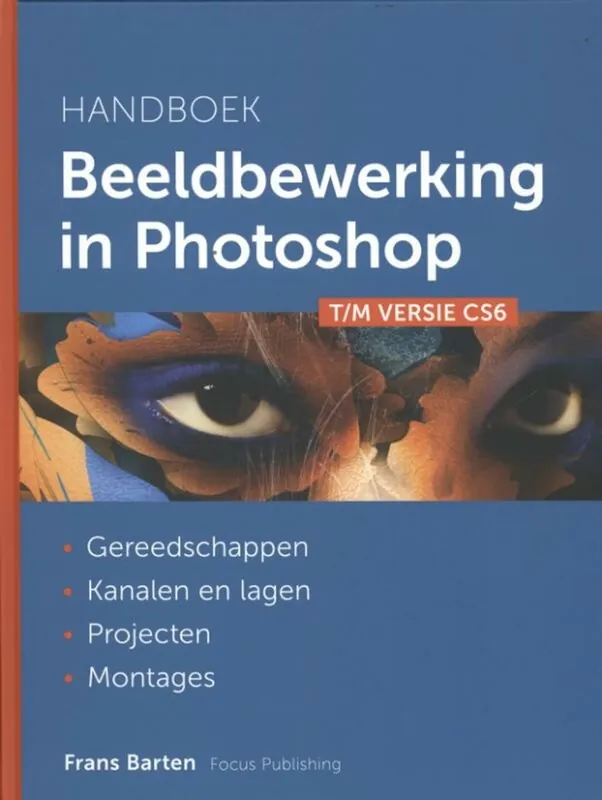 Gecertificeerd Handboek beeldbewerking in Photoshop tot en met CS6 - Frans Barten