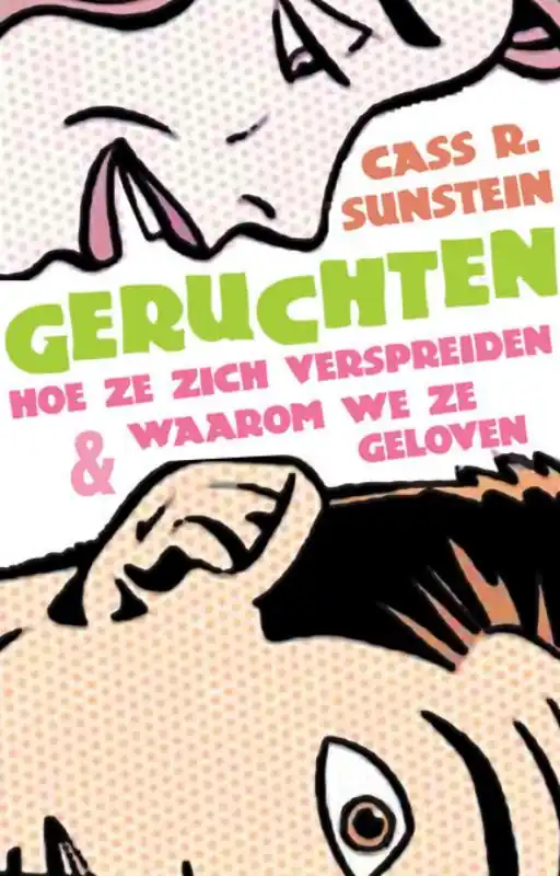 Geruchten - Hoe ze zich verspreiden en waarom we ze geloven - Cass R. Sunstein Gecertificeerd