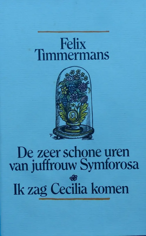 De zeer schone uren van juffrouw Symforosa, begijntjen - Ik zag Cecilia komen - Felix Timmermans Gratis Verzending