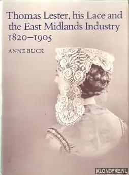 Betaalbaar Thomas Lester, his Lace and the East Midlands Industry 1820-1905 - Buck, Anne