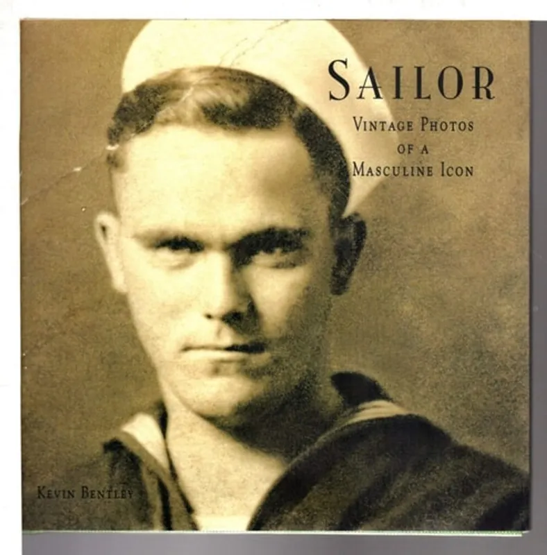 Laatste Versie Sailor: Vintage Photos of a Masculine Icon - Kevin Bentley