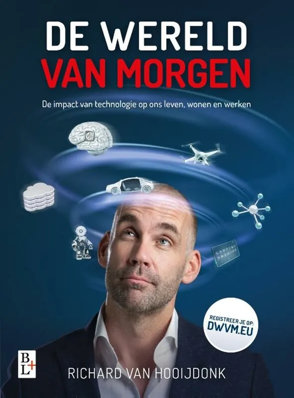 De wereld van morgen. De impact van technologie op ons leven, wonen en werken. - Hooijdonk, Richard van. Beste Prijs