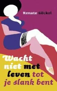 Wacht niet met leven tot je slank bent - R. Gockel Op = Op