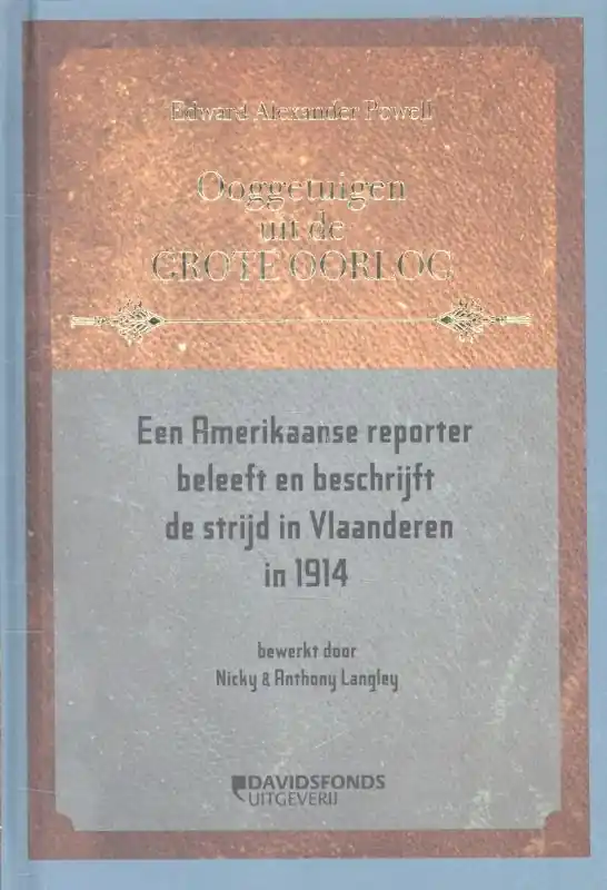 Merkproduct Ooggetuigen uit de Grote Oorlog Een Amerikaanse reporter beleeft en beschrijft de strijd in Vlaanderen in 1914 - Edward Alexander Powell