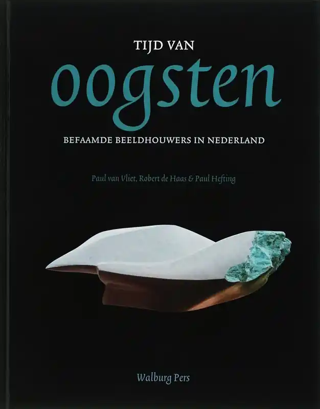 Tijd van oogsten, befaamde beeldhouwers in Nederland - Paul van Vliet; R. de Haas; P. Hefting Speciale Aanbieding
