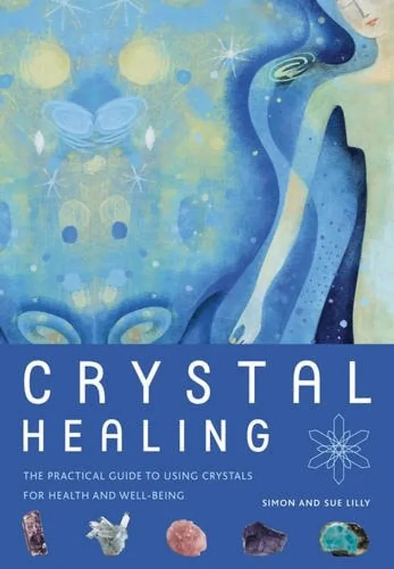 Crystal Healing The Practical Guide to Using Crystals for Health and Well-being - Simon Lilly Aanbieding
