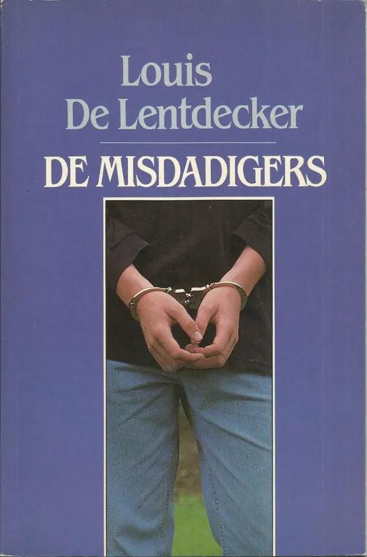 De misdadigers. - Louis de Lentdecker Laatste Kans