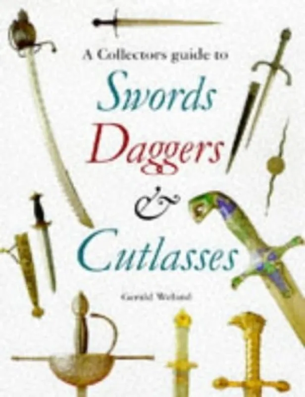 A Collector's Guide to Swords, Daggers & Cutlasses - Gerald Weland Superprijs