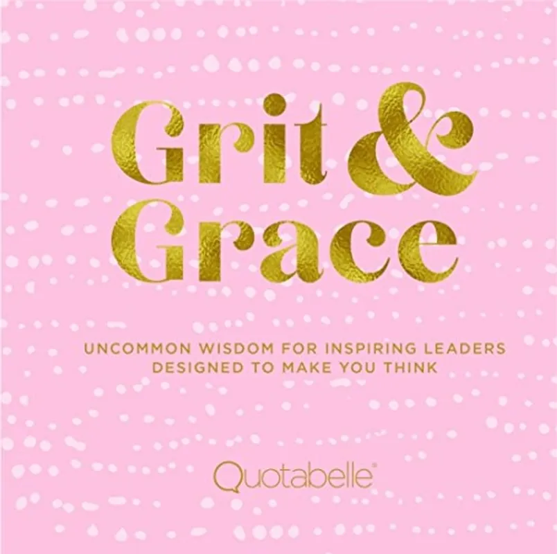 Betaalbaar Grit and Grace: Uncommon Wisdom for Inspiring Leaders Designed to Make You Think (Volume 2) (Everyday Inspiration, 2) - Quotabelle