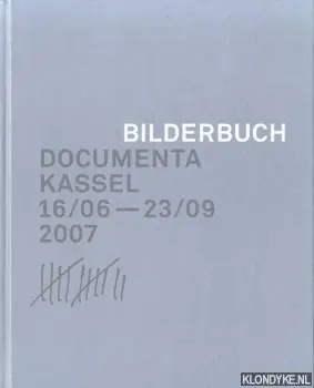Documenta Kassel 16/06 - 23/09 2007. Bilderbuch - Buergel, Roger M. & Ruth Noack Koop Online