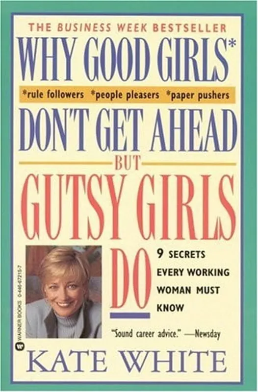 Finale Uitverkoop Why Good Girls Don't Get Ahead... But Gutsy Girls Do: Nine Secrets Every Working Woman Must Know - Kate White