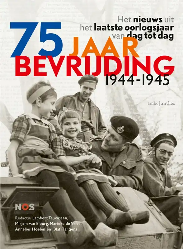 75 jaar Bevrijding 1944-1945. Het nieuws uit het laatste oorlogsjaar van dag tot dag. - Teuwissen, Lambert & Elburg, Mirjam van. Bestel Nu