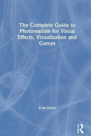 The Complete Guide to Photorealism for Visual Effects, Visualization and Games / 1st Edition Finale Uitverkoop