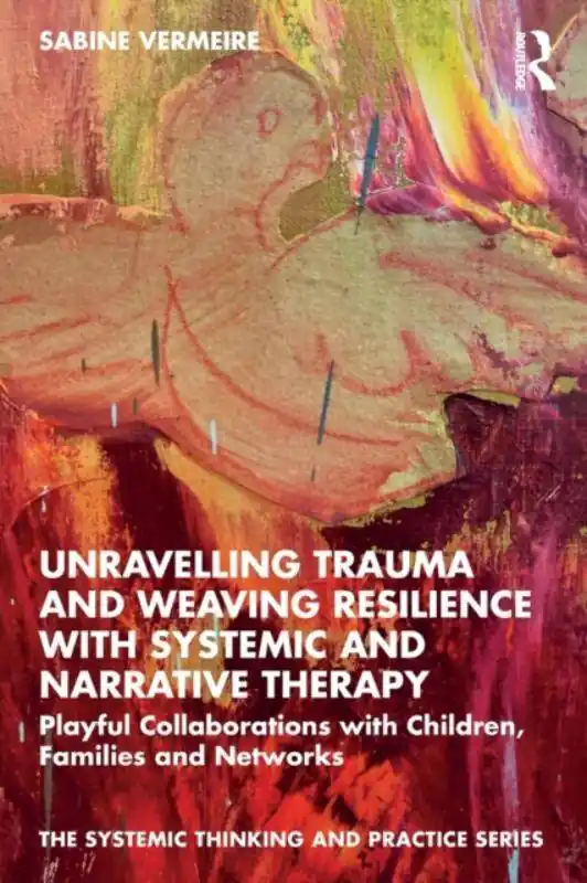 Unravelling Trauma and Weaving Resilience with Systemic and Narrative Therapy / 1st Edition Hete Deal