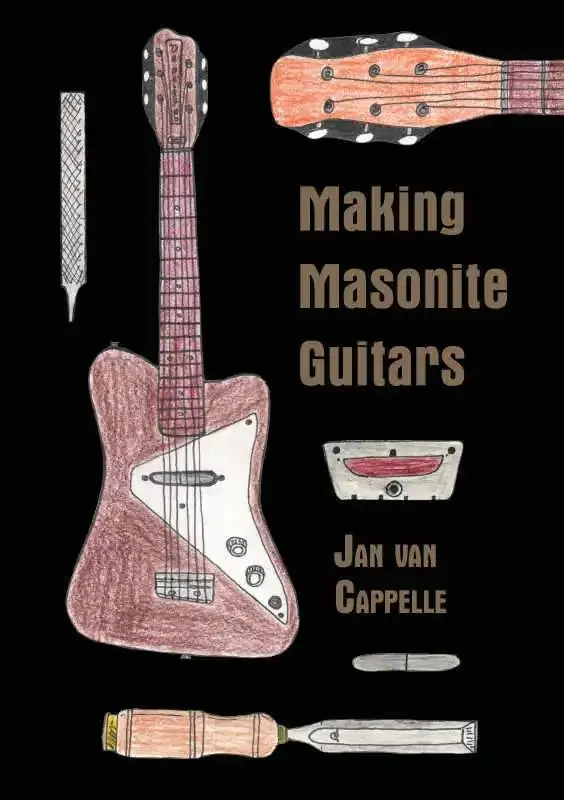 Making Masonite Guitars / 1st Edition Beperkte Voorraad