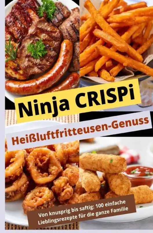 Ninja CRISPi Heißluftfritteusen-Genuss: Von knusprig bis saftig: Über 100 einfache Lieblingsrezepte für die ganze Familie / 1 Edition Betrouwbaar