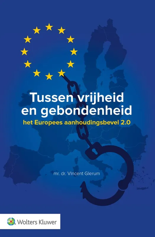 Tussen vrijheid en gebondenheid: het Europees aanhoudingsbevel 2.0 / Druk 1 Rechtstreeks Van De Fabrikant