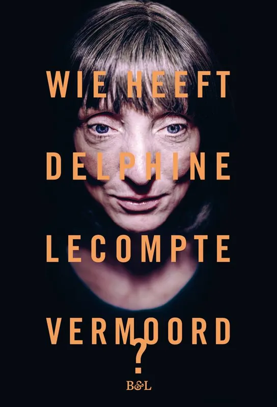 Wie heeft Delphine Lecompte vermoord / Druk 1 Lage Prijs