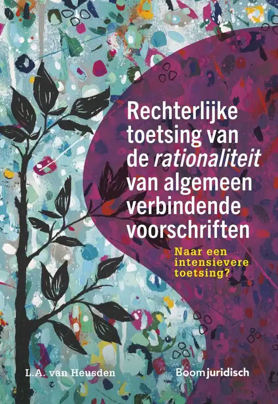 Rechterlijke toetsing van de rationaliteit van algemeen verbindende voorschriften / Druk 1 Bestel Nu