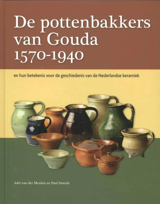 Gecertificeerd De pottenbakkers van Gouda 1570-1940 / Druk 1