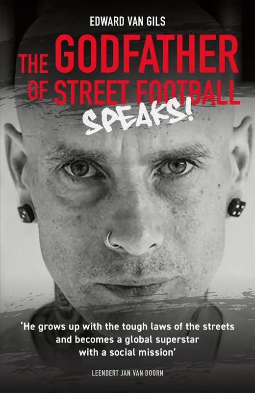 Edward van Gils. The Godfather of Street Football Speaks! / 1st Edition Betrouwbaar