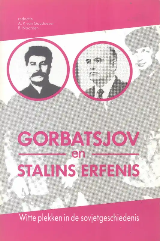 Gorbatsjov en stalins erfenis - A.P. VAN GOUDOEVER; B. NAARDEN Exclusieve Aanbieding