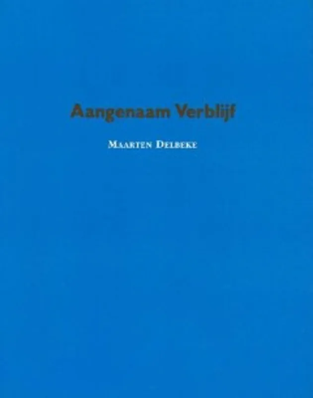 Aangenaam Verblijf. Teksten 1994-1997 - Maarten Delbeke Shop Nu