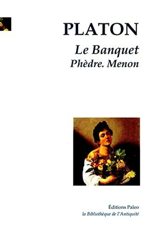 Tijdelijk Beschikbaar Le Banquet. Phèdre. Menon. (French Edition) - PLATON
