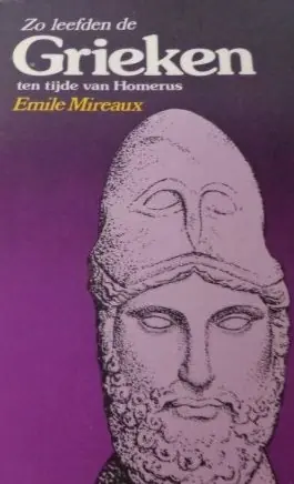 Tijdelijk Beschikbaar Zo leefden de Grieken ten tijde van Homerus - Emile Mireaux