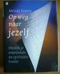 Op weg naar jezelf : ontdek je emotionele en spirituele kracht - Melody Beattie,SpiritTalk Populair