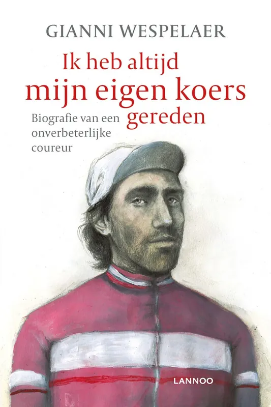 IK HEB ALTIJD MIJN EIGEN KOERS GEREDEN - Gianni Wespelaer Exclusieve Aanbieding