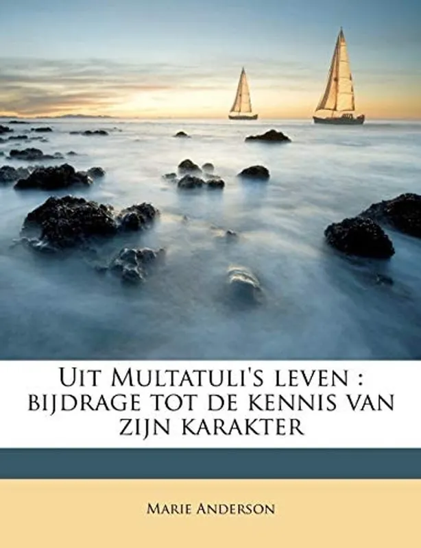 Uit Multatuli's leven: bijdrage tot de kennis van zijn karakter (Dutch Edition) - Marie Anderson Nu Kopen