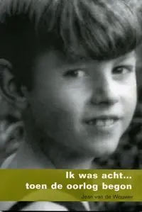 Superprijs IK was acht ... toen de oorlog begon - Jean van de Wouwer