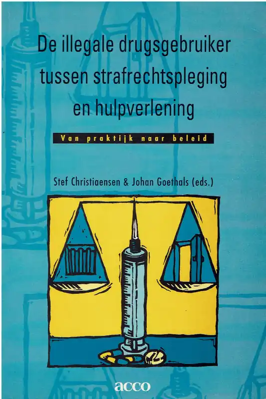De illegale drugsgebruiker tussen strafrechtspleging en hulpverlening : van praktijk naar beleid - Johan Goethals, Stef Christiaensen Uitverkoop