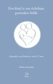 Voordeelprijs Een kind is een zichtbaar geworden liefde - Mieke Mosmuller