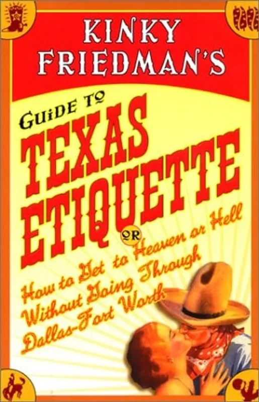 Kinky Friedman's guide to Texas etiquette, or, How to get to heaven or hell without going through Dallas-Fort Worth - Kinky Friedman Populair