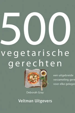 500 vegetarische gerechten - Deborah Gray Tijdelijk Beschikbaar