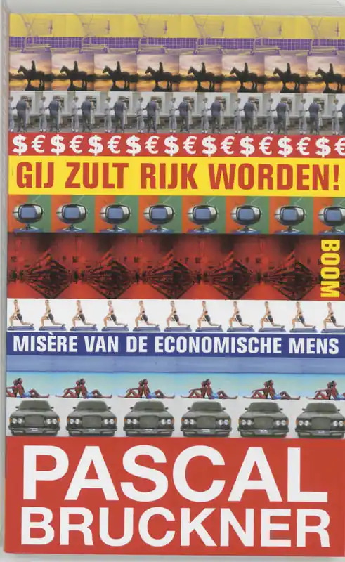 Alleen Vandaag Gij Zult Rijk Worden! - Pascal Bruckner