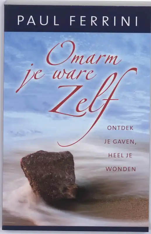 Omarm je ware Zelf - Paul Ferrini Laatste Kans
