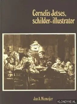 Cornelis Jetses. Schilder-illustrator - Jan A. Niemeijer Betrouwbaar