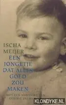 Een jongetje dat alles goed zou maken - Ingrid Meijer Gereduceerde Prijs