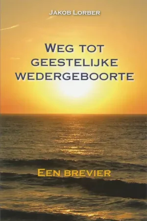 Weg tot geestelijke wedergeboorte - J. Lorber Hoge Kwaliteit