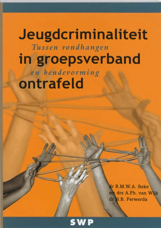 Jeugdcriminaliteit in groepsverband ontrafeld - B.M.W.A. Beke; A.Ph. van Wijk; H.B. Ferwerda Bestel Nu